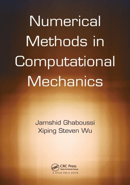 Xiping Steven Wu, Jamshid Ghaboussi - Numerical Methods in Computational Mechanics, E-bok