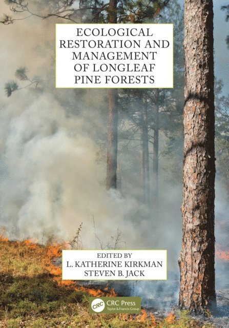Steven B. Jack, L. Katherine Kirkman - Ecological Restoration and Management of Longleaf Pine Forests, E-bok