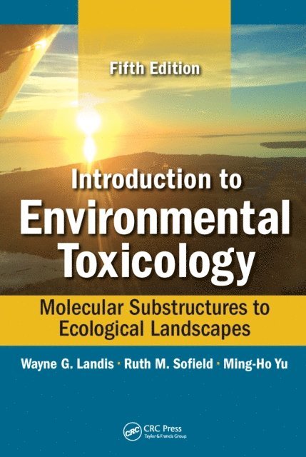 Ming-Ho Yu, Ruth Sofield, Wayne Landis - Introduction to Environmental Toxicology, E-bok