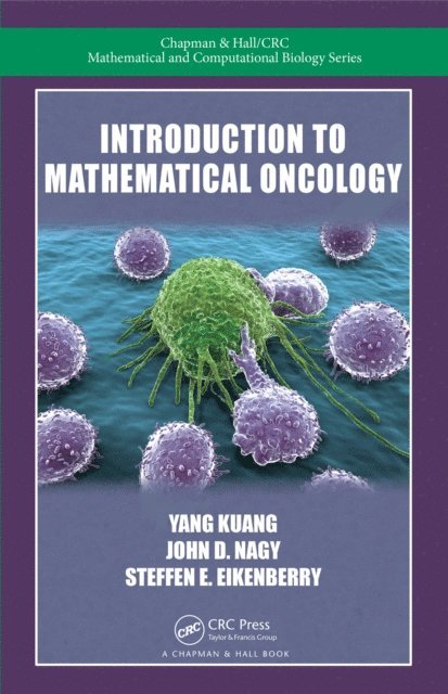 Steffen E. Eikenberry, John D. Nagy, Yang Kuang - Introduction to Mathematical Oncology, E-bok