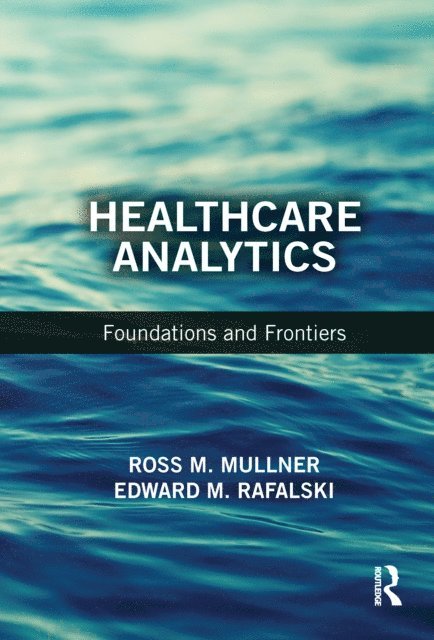 Edward M. Rafalski, Ross M. Mullner - Healthcare Analytics, E-bok