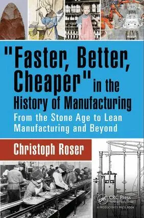 Christoph Roser - Faster, Better, Cheaper in the History of Manufacturing, Inbunden. Tillgänglighet: Lägg i varukorg