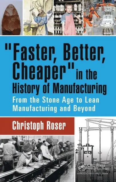 Christoph Roser - Faster, Better, Cheaper in the History of Manufacturing, E-bok. Tillgänglighet: Lägg i varukorg