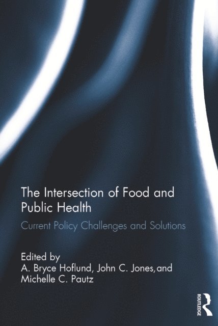 Michelle C. Pautz, John C. Jones, A. Bryce Hoflund - Intersection of Food and Public Health, E-bok