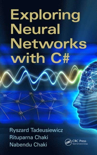 Nabendu Chaki, Rituparna Chaki, Ryszard Tadeusiewicz - Exploring Neural Networks with C#, E-bok