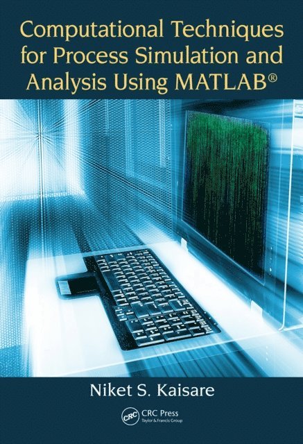 Niket S. Kaisare - Computational Techniques for Process Simulation and Analysis Using MATLAB(R), E-bok