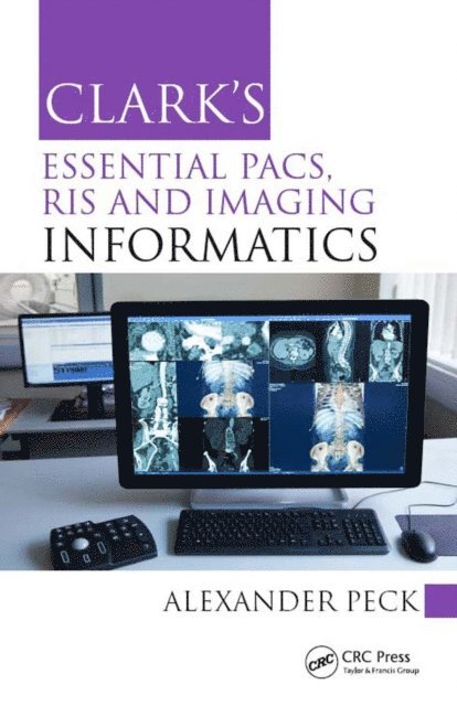 Alexander Peck - Clark's Essential PACS, RIS and Imaging Informatics, E-bok