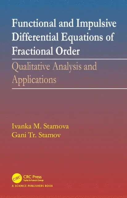 Gani Stamov, Ivanka Stamova - Functional and Impulsive Differential Equations of Fractional Order, E-bok. Tillgänglighet: Lägg i varukorg