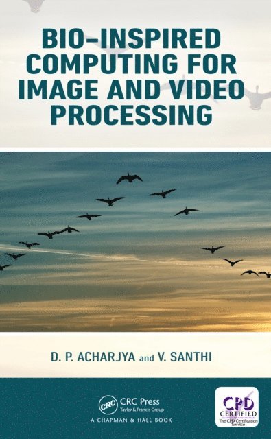 V. Santhi, D. P. Acharjya - Bio-Inspired Computing for Image and Video Processing, E-bok