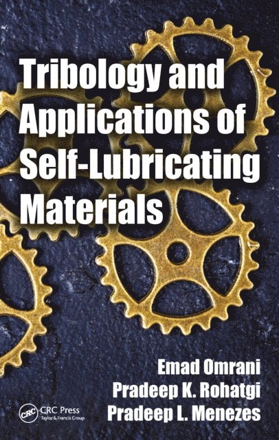 Pradeep L. Menezes, Pradeep K. Rohatgi, Emad Omrani - Tribology and Applications of Self-Lubricating Materials, E-bok