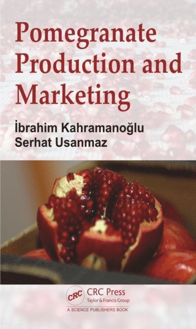 Serhat Usanmaz, Ibrahim Kahramanoglu - Pomegranate Production and Marketing, E-bok