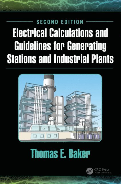 Thomas E. Baker - Electrical Calculations and Guidelines for Generating Stations and Industrial Plants, E-bok