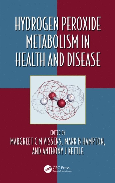 Anthony J. Kettle, Mark Hampton, Margreet C M Vissers - Hydrogen Peroxide Metabolism in Health and Disease, E-bok
