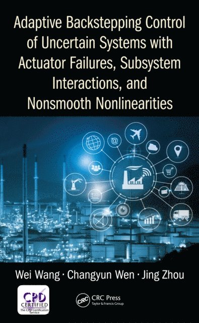 Jing Zhou, Changyun Wen, Wei Wang - Adaptive Backstepping Control of Uncertain Systems with Actuator Failures, Subsystem Interactions, and Nonsmooth Nonlinearities, E-bok