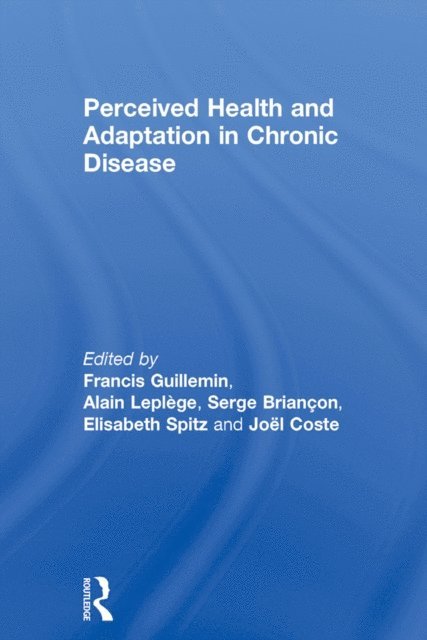 Joel Coste, Elisabeth Spitz, Serge Briancon, Alain Leplege, Francis Guillemin - Perceived Health and Adaptation in Chronic Disease, E-bok