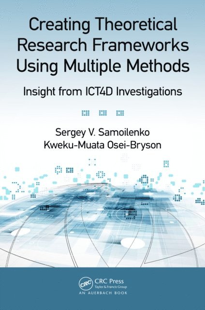 Kweku-Muata Osei-Bryson, Sergey V. Samoilenko - Creating Theoretical Research Frameworks using Multiple Methods, E-bok