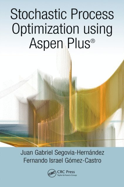 Fernando Israel Gomez-Castro, Juan Gabriel Segovia-Hernandez - Stochastic Process Optimization using Aspen Plus(R), E-bok