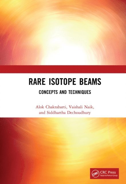 Siddhartha Dechoudhury, Vaishali Naik, Alok Chakrabarti - Rare Isotope Beams, E-bok