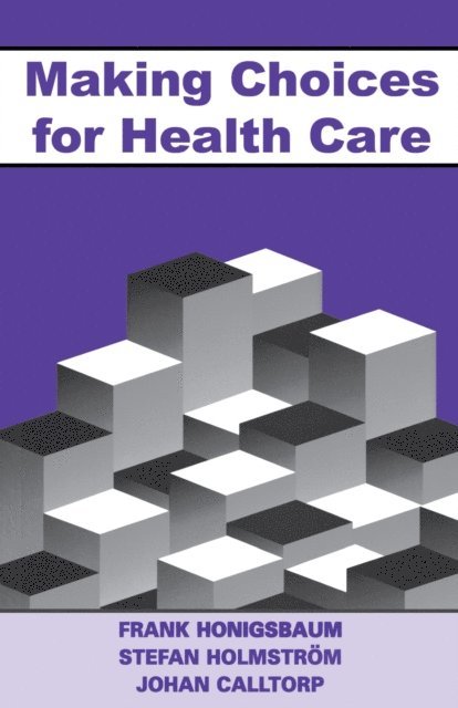Johann Calltorp, Stefan Holmstrom, Frank Honigsbaum - Making Choices for Healthcare, E-bok