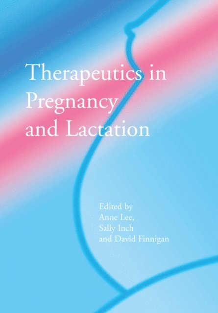 David Finegan, Sally Inch, Anne Lee - Therapeutics in Pregnancy and Lactation, E-bok