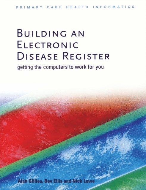 Nick Lowe, Bev Ellis, Alan Gillies - Building an Electronic Disease Register, E-bok
