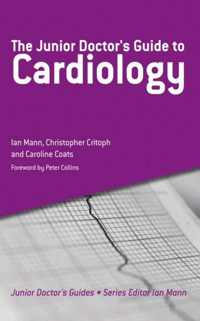 Caroline Coats, Christopher Critoph, Ian Mann - Junior Doctor's Guide to Cardiology, E-bok