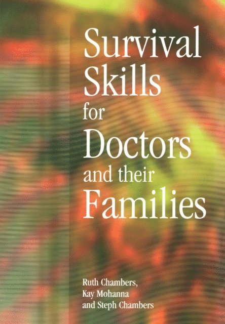 Kay Mohanna, Steph Chambers, Ruth Chambers - Survival Skills for Doctors and their Families, E-bok