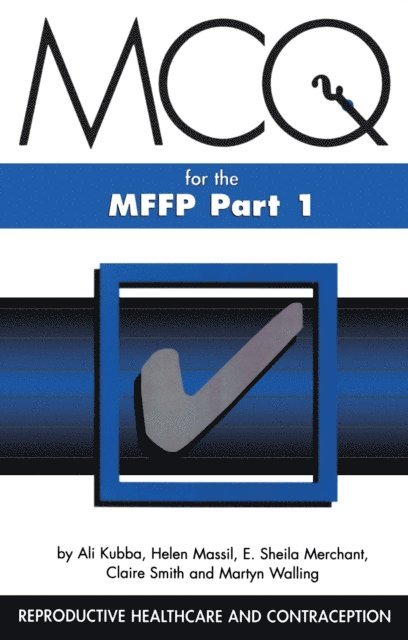 Martyn Walling, Claire Smith, Sheila Merchant, Helen Missil, Ali Kubba - MCQs for the MFFP, Part One, E-bok