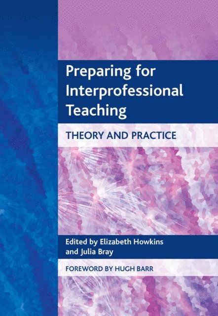 Julia Bray, Elizabeth Howkins - Preparing for Interprofessional Teaching, E-bok