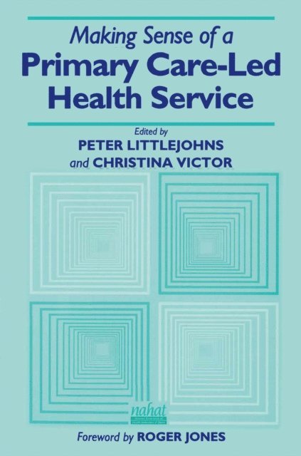 Christina R. Victor, Peter Littlejohns - Making Sense of a Primary Care-Led Health Service, E-bok
