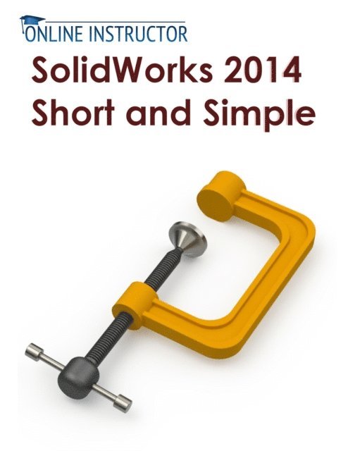 Online Instructor - SolidWorks 2014 Short and Simple, E-bok