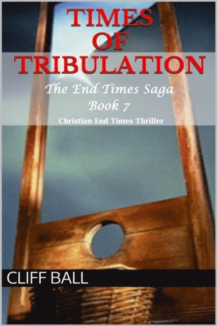 Cliff Ball - Times of Tribulation: Christian End Times Thriller (Book 7), E-bok