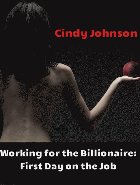 Cindy Johnson - Working for the Billionaire 2: First Day on the Job, E-bok