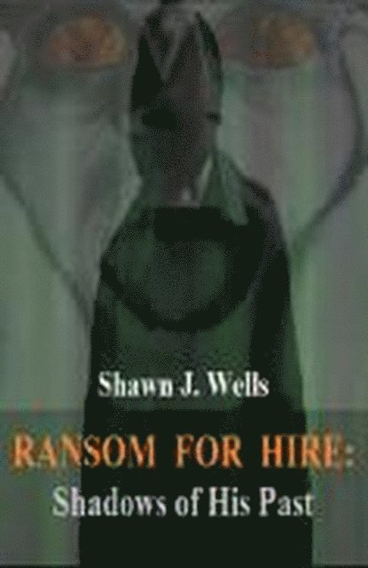 Shawn J. Wells - Ransom for Hire: Shadows of His Past, E-bok