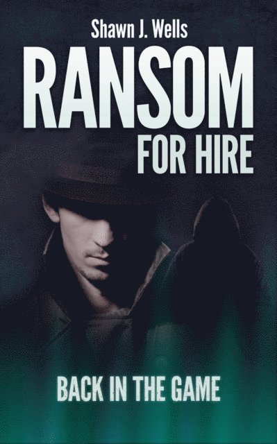 Shawn J. Wells - Ransom for Hire: Back in the Game, E-bok
