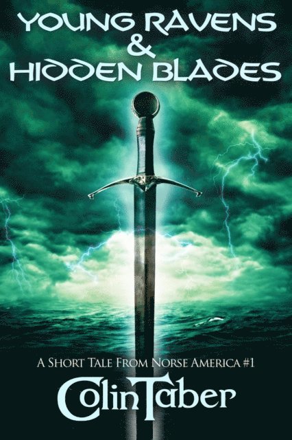 Colin Taber - Short Tale From Norse America: Young Ravens & Hidden Blades, E-bok