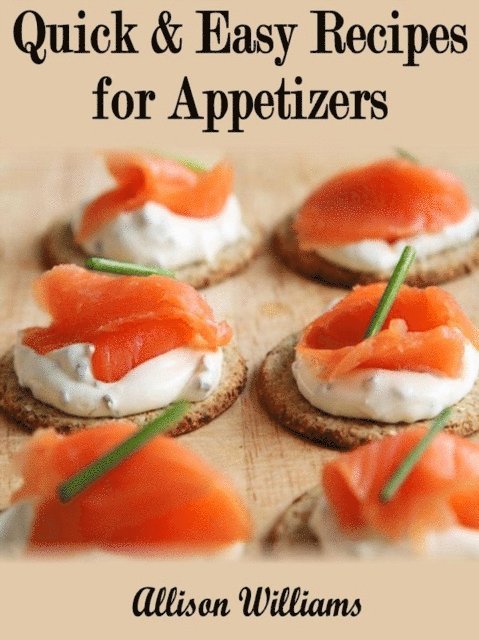Allison Williams - Quick & Easy Recipes for Appetizers, E-bok
