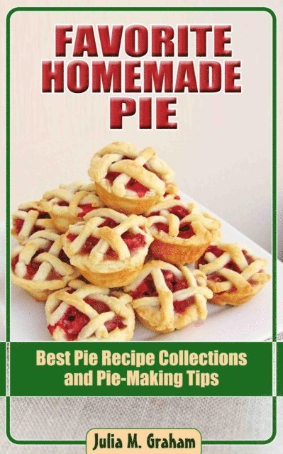 Julia M.Graham - Favorite Homemade Pie - Best Pie Recipe Collections and Pie-Making Tips, E-bok. Tillgänglighet: Lägg i varukorg