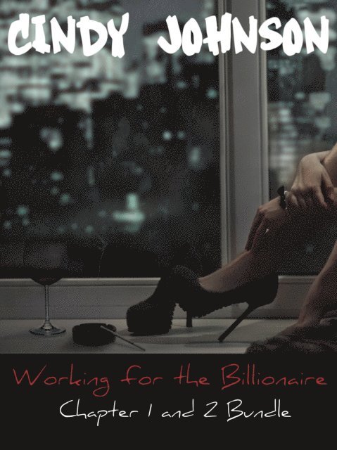 Cindy Johnson - Working for the Billionaire: Chapter 1 and 2 Bundle, E-bok