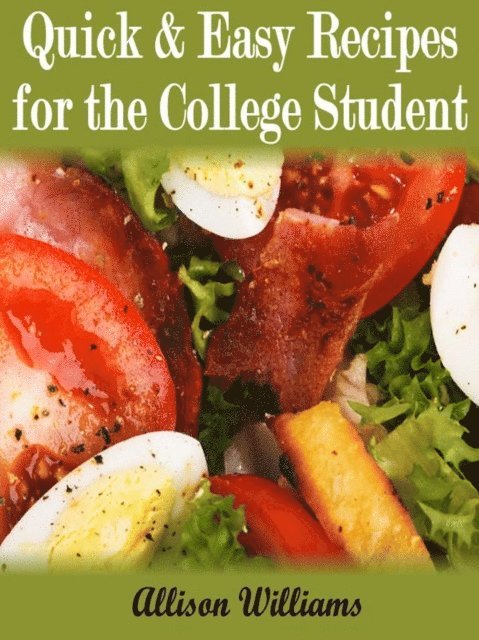 Allison Williams - Quick & Easy Recipes For the College Student, E-bok