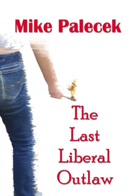 Mike Palecek - Last Liberal Outlaw, E-bok