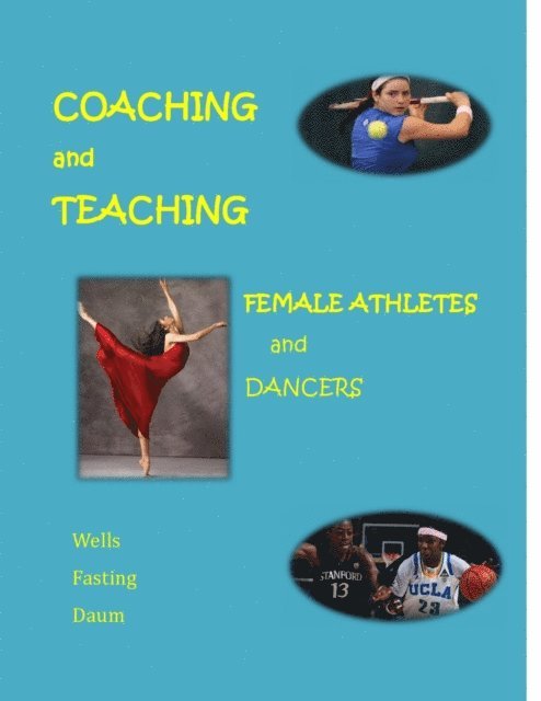Dianne Daum, Christine Wells, Kari Fasting - Coaching and Teaching Female Athletes and Dancers, E-bok