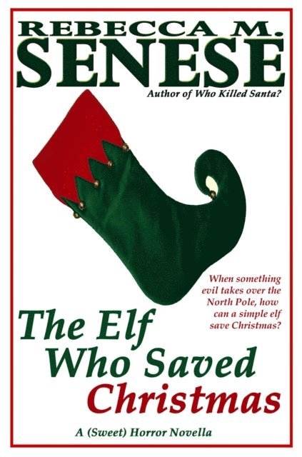 Rebecca M. Senese - Elf Who Saved Christmas: A (Sweet) Horror Novella, E-bok