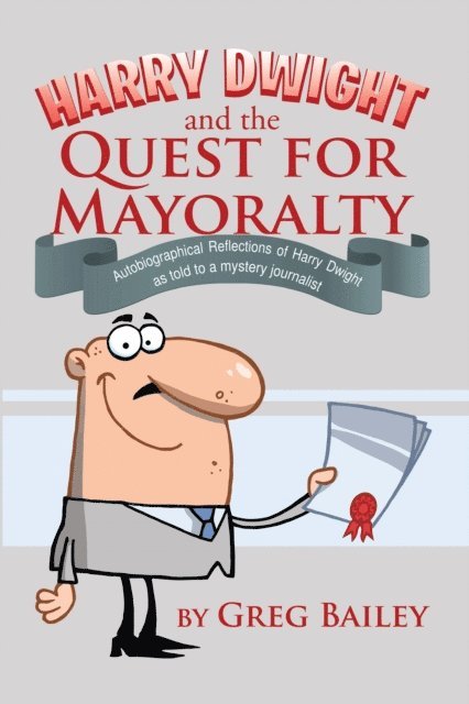 Greg Bailey - Harry Dwight and the Quest for Mayoralty, E-bok