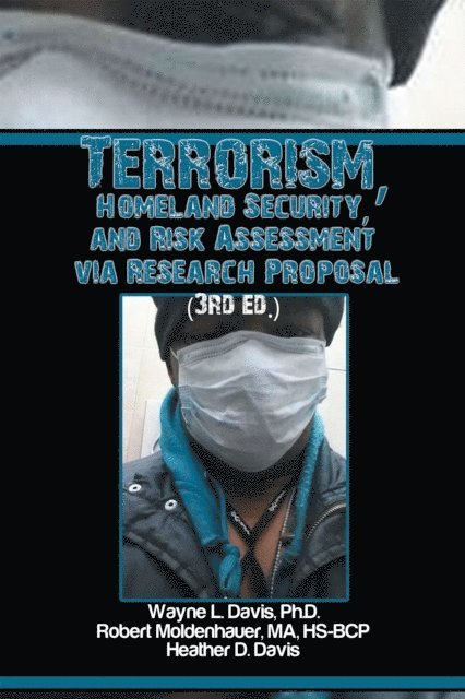 Heather D. Davis, Robert E. Moldenhauer, Wayne L. Davis - Terrorism, Homeland Security, and Risk Assessment Via Research Proposal (3Rd Ed.), E-bok