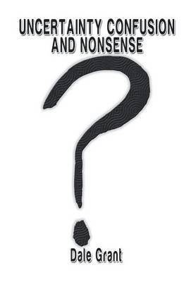Dale Grant - Uncertainty Confusion and Nonsense, Inbunden. Tillgänglighet: Lägg i varukorg