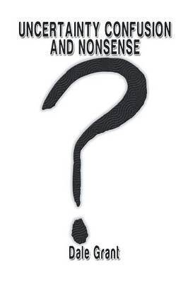 Dale Grant - Uncertainty Confusion and Nonsense, Häftad. Tillgänglighet: Lägg i varukorg