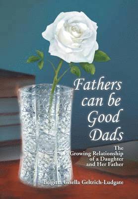 Brigitta Gisella Geltrich-Ludgate - Fathers Can Be Good Dads, Inbunden