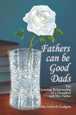Brigitta Gisella Geltrich-Ludgate - Fathers Can Be Good Dads, Häftad