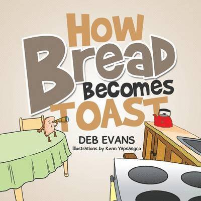 Deb Evans - How Bread Becomes Toast, Häftad